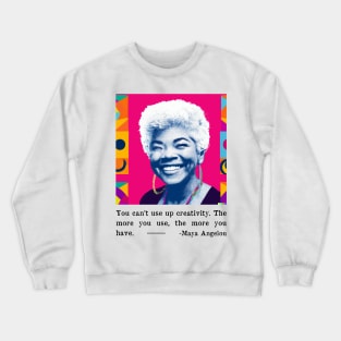 Maya Angelou Creativity Quote - Inspirational Creativity Quotes Crewneck Sweatshirt